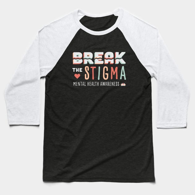 Break the Stigma- Mental Health Awareness Baseball T-Shirt by EmilyK